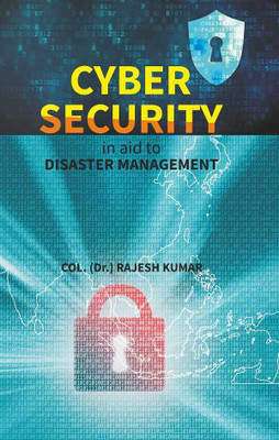 Cyber Security in aid to DISASTER MANAGEMENT(Paperback, Col. (Dr.) Rajesh Kumar)