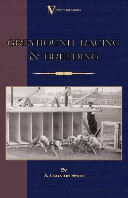 Greyhound Racing And Breeding (A Vintage Dog Books Breed Classic)(English, Paperback, Croxton-Smith A.)