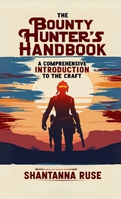 The Bounty Hunter's Handbook(English, Paperback, Ruse Shantanna)