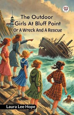 The Outdoor Girls At Bluff Point Or A Wreck And A Rescue(Paperback, Laura Lee Hope)