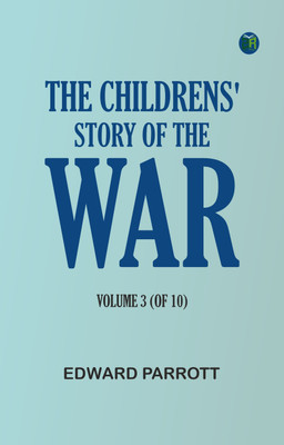 The Childrens' Story of the War, Volume 3 (of 10)(Paperback, Edward Parrott)