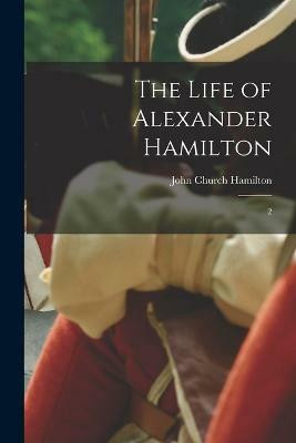 The Life of Alexander Hamilton(English, Paperback, Hamilton John Church)