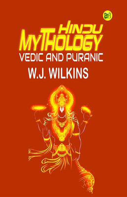 Hindu Mythology, Vedic and Puranic(Paperback, W.J. Wilkins)