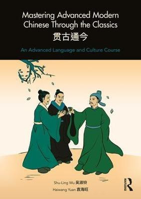 Mastering Advanced Modern Chinese through the Classics(English, Paperback, Wu Shu-Ling)