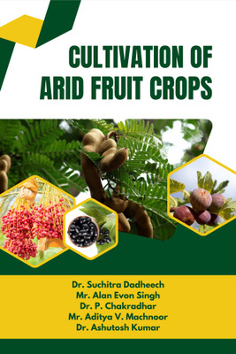 Cultivation of Arid Fruit Crops(Hardcover, Dr. Suchitra Dadheech, Mr. Alan Evon Singh, Dr. P. Chakradhar, Mr. Aditya V. Machnoor, Dr. Ashutosh Kumar)