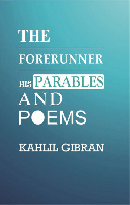 The Forerunner His Parables and Poems(Hardcover, Kahlil Gibran)