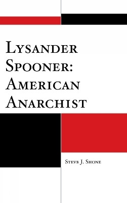 Lysander Spooner: American Anarchist(English, Hardcover, Shone Steve J.)