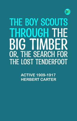 The Boy Scouts Through the Big Timber; Or, The Search for the Lost Tenderfoot(Paperback, Herbert Carter)
