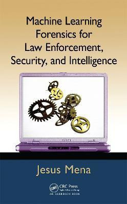 Machine Learning Forensics for Law Enforcement, Security, and Intelligence(English, Hardcover, Mena Jesus)
