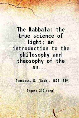 The Kabbala The true science of light an introduction to the philosophy and theosophy of the ancient sages. 1877 [Hardcover](Hardcover, S. Pancoast)