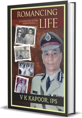 Romancing Life: A Collection of Life Experiences(Hardcover, V.K. Kapoor, IPS)