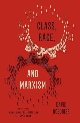 Class, Race, and Marxism(English, Paperback, Roediger David R)