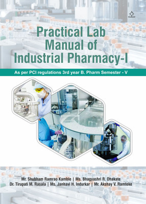 Practical Lab Manual of Industrial Pharmacy -I - As per PCI regulations 3rd year B- Pharm Semester -V(Paperback, Mr. Shubham Ramrao Kamble, Ms. Bhagyashri R. Dhakate, Ms. Janhavi H. Indurkar, Mr. Akshay V. Ramteke)