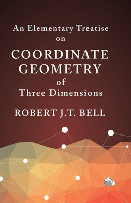 An Elementary Treatise on Coordinate Geometry of Three Dimensions(Paperback, Robert J.T. Bell)