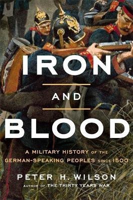 Iron and Blood(English, Hardcover, Wilson Peter H.)