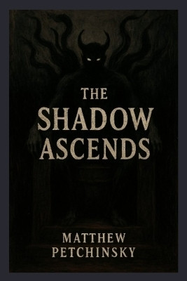 The Shadow Ascends(English, Paperback, Petchinsky Matthew)