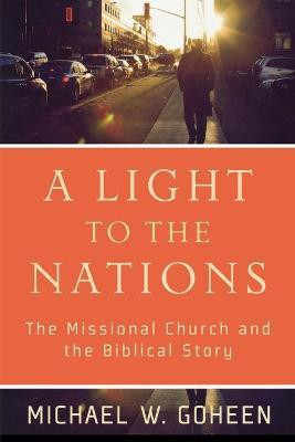 A Light to the Nations - The Missional Church and the Biblical Story(English, Paperback, Goheen Michael W.)