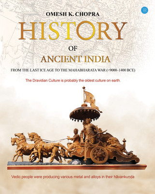HISTORY OF ANCIENT INDIA, From the Last Ice Age to The Mahabharata War (≈9000–1400 BCE)(Paperback, Omesh K. Chopra)