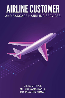 AIRLINE CUSTOMER AND BAGGAGE HANDLING SERVICES(Paperback, Dr. Sumitha.K, Mr. Subramanian. B, Mr. Praveen Kumar)