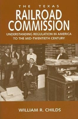 The Texas Railroad Commission(English, Hardcover, Childs William R.)
