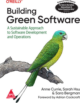 Building Green Software: A Sustainable Approach to Software Development and Operations (Grayscale Indian Edition)(Paperback, Anne Currie, Sarah Hsu, Sara Bergman)