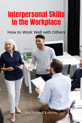 Interpersonal Skills in the Workplace(English, Paperback, Ekanem Anthony)