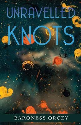 Unravelled Knots(English, Paperback, Orczy Baroness)