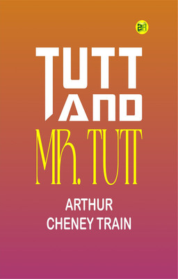 Tutt and Mr. Tutt(Paperback, Arthur Cheney Train)