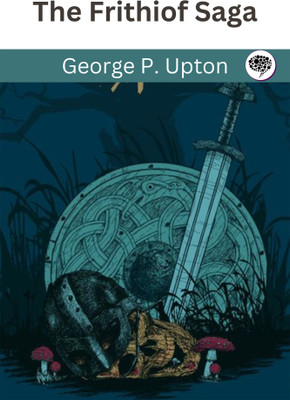 The Frithiof Saga(Paperback, George P. Upton)