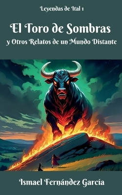 El Toro de Sombras y Otros Relatos de un Mundo Distante(Spanish, Paperback, Garcia Ismael Fernandez)