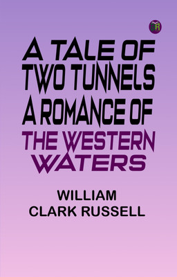 A Tale of Two Tunnels: A Romance of the Western Waters(Paperback, William Clark Russell)