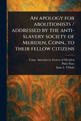 An Apology for Abolitionists / Addressed by the Anti-slavery Society of Meriden, Conn., to Their Fellow Citizens(English, Paperback, Anti-Slavery Society of Meriden Conn)