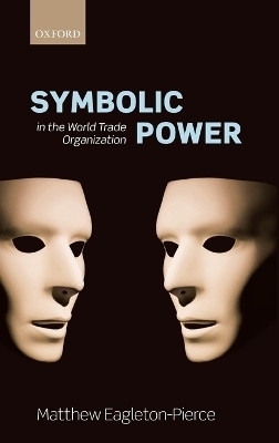 Symbolic Power in the World Trade Organization(English, Hardcover, Eagleton-Pierce Matthew)