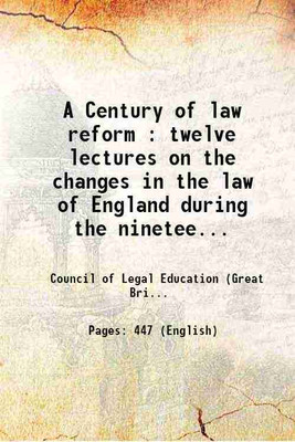 A Century of law reform : twelve lectures on the changes in the law of England during the nineteenth century 1901 [Hardcover](Hardcover, Council of Legal Education (Great Britain))