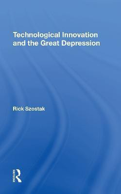 Technological Innovation And The Great Depression(English, Paperback, Szostak Richard)