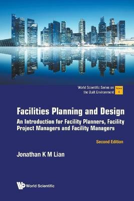 Facilities Planning And Design: An Introduction For Facility Planners, Facility Project Managers And Facility Managers(English, Paperback, Lian Jonathan Khin Ming)