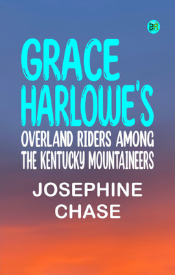 Grace Harlowe's Overland Riders Among the Kentucky Mountaineers(Paperback, Josephine Chase)