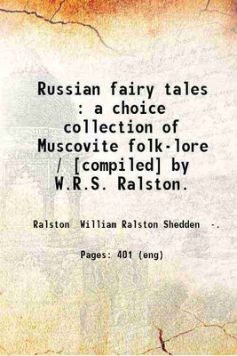 Russian fairy tales : a choice collection of Muscovite folk-lore / [compiled] by W.R.S. Ralston. 1889 [Hardcover](Hardcover, Ralston William Ralston Shedden .)