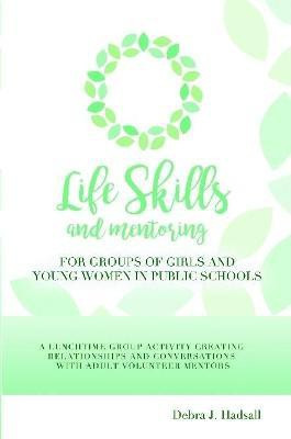 Life Skills and Mentoring for Groups of Girls and Young Women in Public Schools(English, Paperback, Hadsall Debra J)