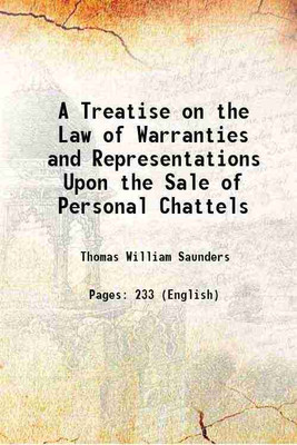 A Treatise on the Law of Warranties and Representations Upon the Sale of Personal Chattels 1874 [Hardcover](Hardcover, Thomas William Saunders)
