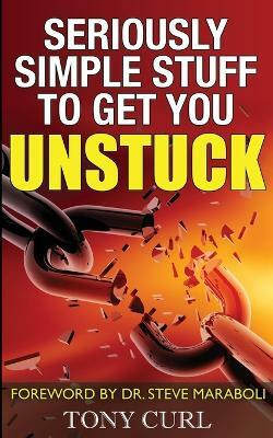 Seriously Simple Stuff to Get You Unstuck.(English, Paperback, Curl Tony)