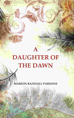 A Daughter of the Dawn(Paperback, Marion Randall Parsons)