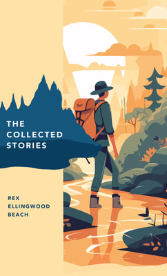 The Collected Stories of Rex Ellingwood Beach(Paperback, Rex Ellingwood Beach)