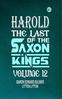 Harold : the Last of the Saxon Kings Volume 12(Paperback, Baron Edward Bulwer Lytton Lytton)