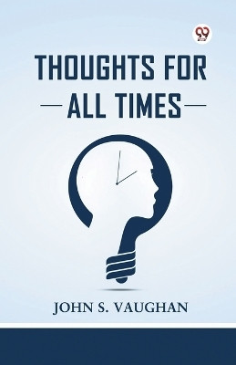 Thoughts For All Times(Paperback, John S. Vaughan)