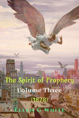The Spirit of Prophecy Volume Three (1878)(English, Paperback, G Ellen)