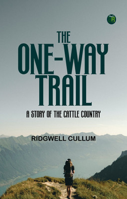 The One-Way Trail: A story of the cattle country(Paperback, Ridgwell Cullum)