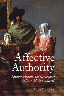 Affective Authority: Passions, Morality and Governance in Early Modern England(English, Hardcover, Linda Pollock Linda A.)
