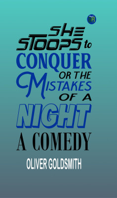 She Stoops to Conquer: Or The Mistakes of a Night: A Comedy(Paperback, Oliver Goldsmith)