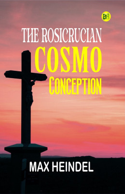 The Rosicrucian Cosmo Conception(Hardcover, Max Heindel)